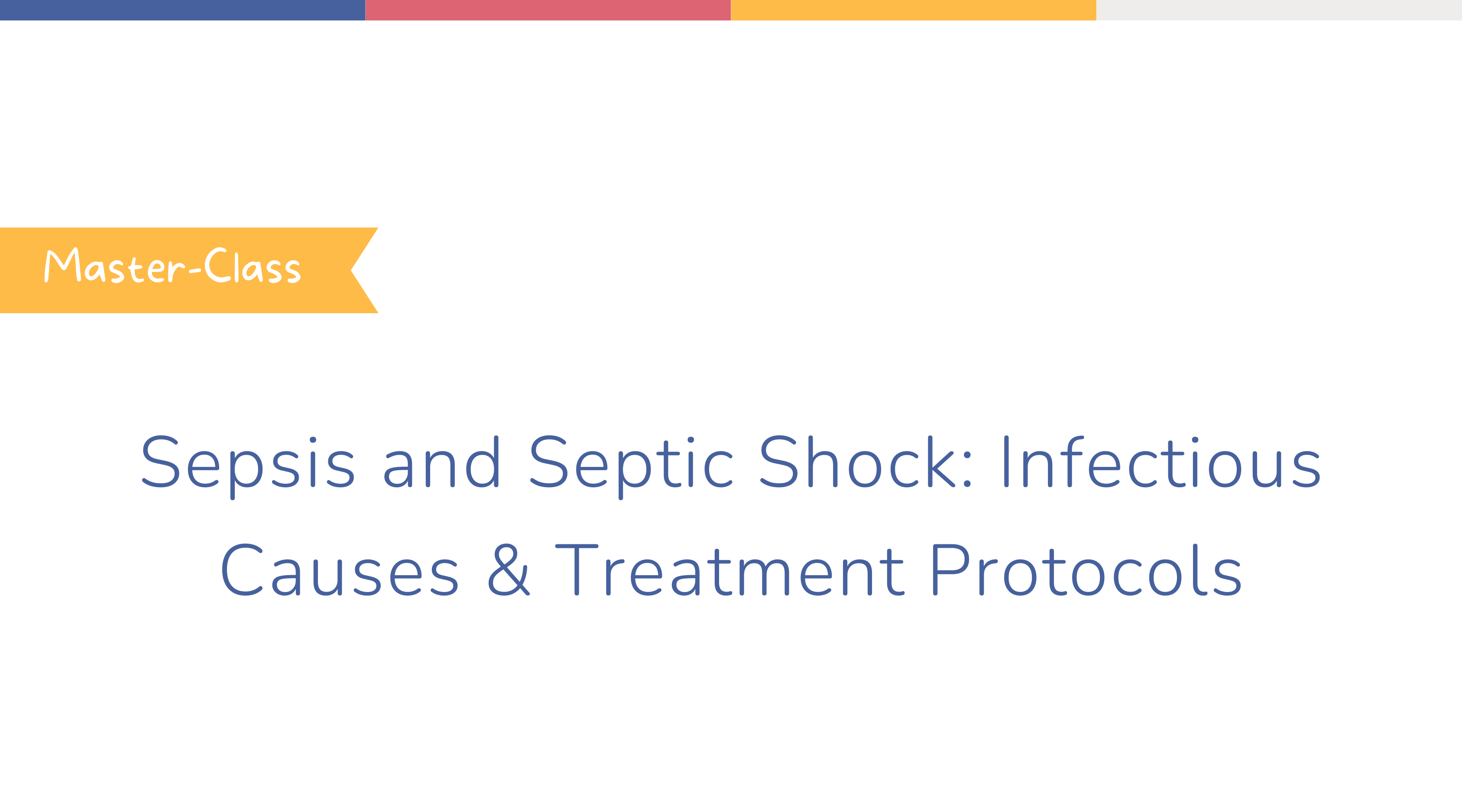 Master-Class | Sepsis and Septic Shock: Infectious Causes & Treatment Protocols